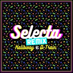 Kalibwoy X D-Train - Selecta (Remix)