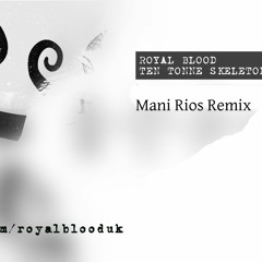 Royal Blood - Ten Tonne Skeleton (Mani Rios remix)