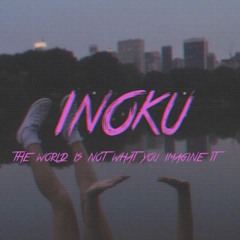 INOKU - the world is not what you imagine it (clip)