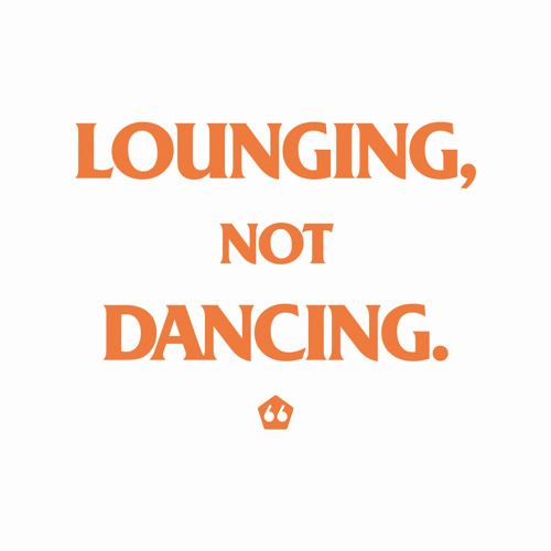 Lounging, not dancing.