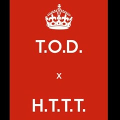 T.O.D. x H.T.T.T.  Wreck x Dutch x ChopG