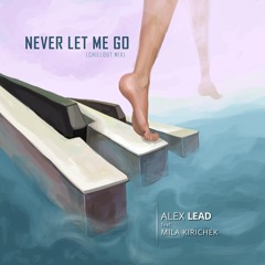 Alex Lead feat. Mila Kirichek - Never Let Me Go (Chillout Mix)