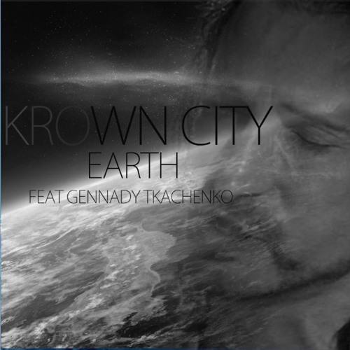 Krown City- Earth Feat Gennady Tkachenko