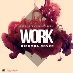 Rihanna Work Kizomba Cover - Puto Lopes x Lisa Lopes