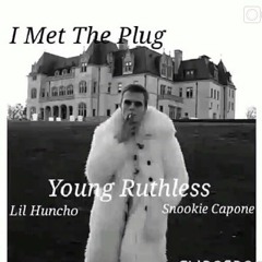 Young Ruthless- I Met The Plug ft Snookie Capone & Lil Huncho