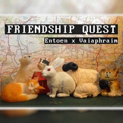 Entoen X Vaiaphraim - Friendship Quest