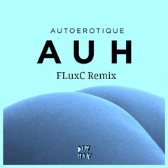 Autoerotique - AUH (FLuxC Remix)