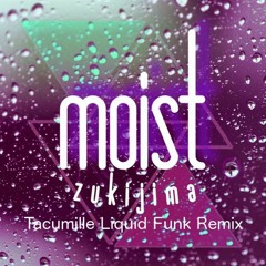 【Free DL】zukijima / moist(Tacumille Liquid Funk Remix)