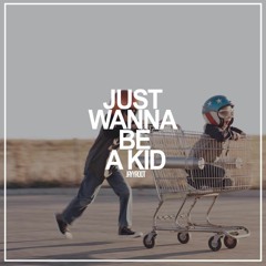 Just Wanna Be A Kid