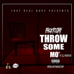 Face Filthy - Throw Some Mo Ft Cj Porter