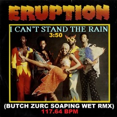 I CAN'T STAND THE RAIN - ERUPTION (BUTCH ZURC SOAPING WET RMX) - 117.64 BPM