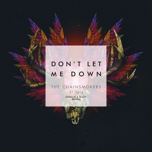 The Chainsmokers Feat. Daya - Don't Let Me Down (DONKOR Ft Jeazy Bootleg) ***FREE DOWNLOAD***