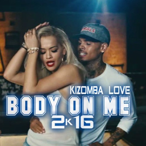 Ultimatum Ft. Rita Ora & Chris Brown - Body On Me (Kizomba Love) 2K16
