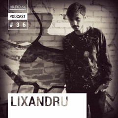 Studio 54 Podcast 036 - Lixandru ( april 2016 )