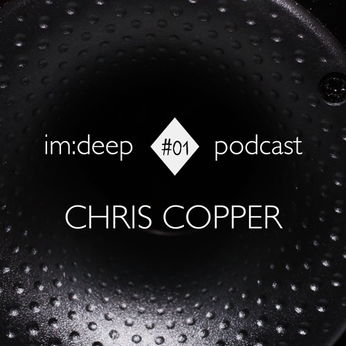 im:deep podcast #001 by Chris Copper