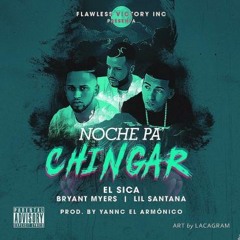 El Sica Ft. Lil Santana Y Bryant Myers – Noche Pa Chingar (Www.FlowDeMusic.Com)