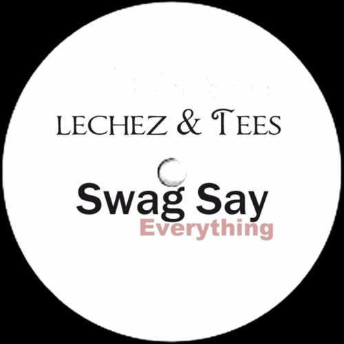 Stream Swag Say ( Everything ) Léchez & Tees by SCSAudio Listen