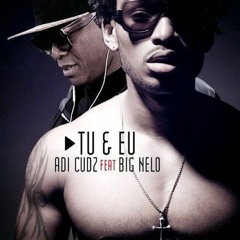 Adi Cudz Featt Big Nelo - Tu & Eu