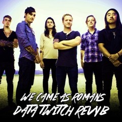 WE CAME AS ROMANS DATA TW!TCH REMIX
