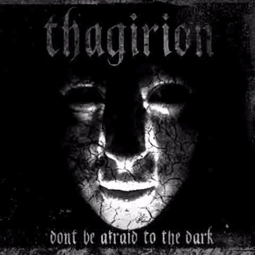 Thagirion - Dont Be Afraid to the Dark