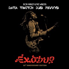 BOB MARLEY EXODUS 2013 DATA TW!TCH DUBBY REVYB