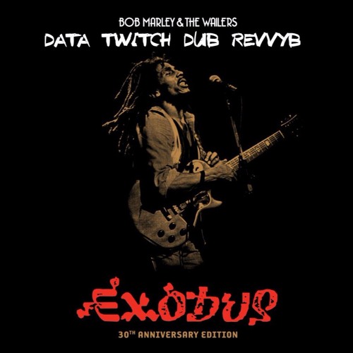 BOB MARLEY EXODUS 2013 DATA TW!TCH DUBBY REVYB