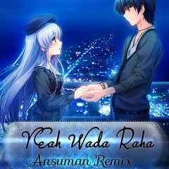 Yeah Wada Raha - Ansuman Remix