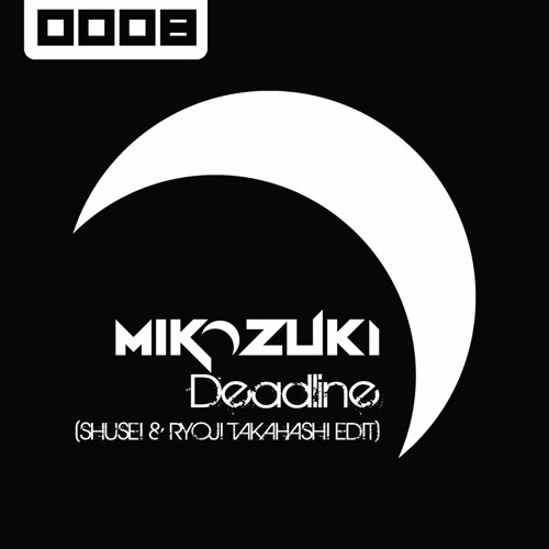 MIKAZUKI - Deadline (SHUSEI & RYOJI TAKAHASHI EDIT)