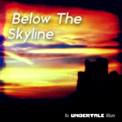 Below The Skyline - An Undertale Album