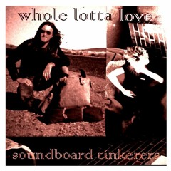 Whole Lotta Love  [Led Zeppelin cover/version by the soundboard tinkerers]