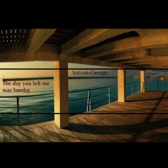 Sunday Was The Day You Left Me