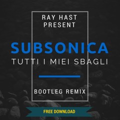 Subsonica - Tutti I Miei Sbagli (Ray Hast Bootleg Remix) / FREE