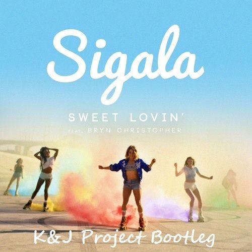 Sigala - Sweet Lovin ( K&J Project Bootleg 2k16 )