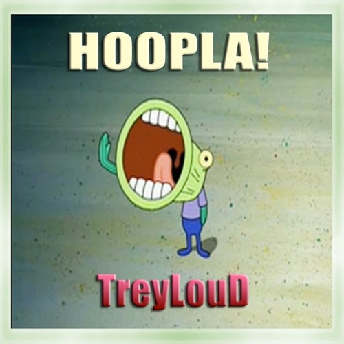 Stream Hoopla! (Spongebob Beat)- TreyLouD by TreyLouD | Listen online for  free on SoundCloud