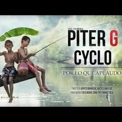 Piter - G  - Por Lo Que Aplaudo (Con Cyclo) (Prod. Por Piter - G)