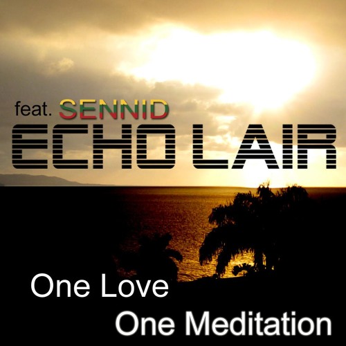 One Love, One Meditation - The Echo Lair feat. Sennid