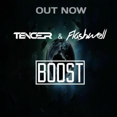 Tencer & Flashwell - Boost ( Original Mix )* FREE DOWNLOAD*