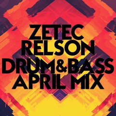 Zetec Relson (April Drum & Bass Mix 2K16)