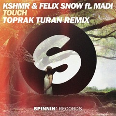 KSHMR And Felix Snow - Touch Ft. Madi (ToprakTuranRemix)(FREE DOWNLOAD)