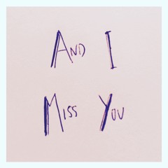 And I Miss You
