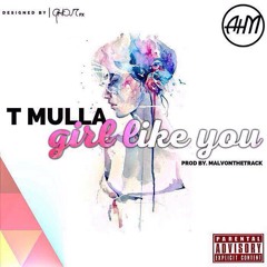 T Mulla - Girl Like You (Prod. by MalvOnTheTrack)