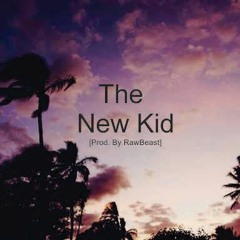 The New Kid (Prod. By RawBeast)
