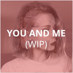YOU AND ME (WIP)