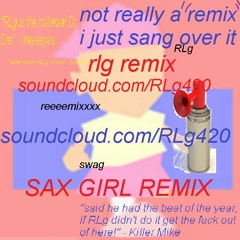 RLg - Sax Girl (IKWYAAYAN "Skeleton" Remix [just for fun])