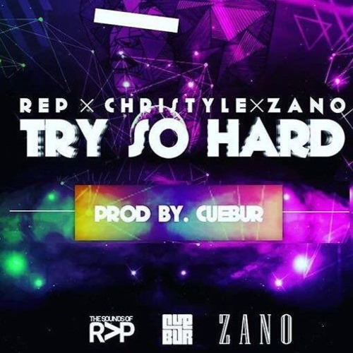 REP X CHRISTYLE X ZANO - Try So Hard