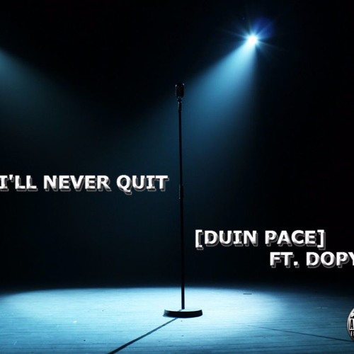 Stream Duin Pace Ft Dopy T Ill Never Quit By Duin Pace Listen