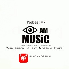 I AM MUSIC PODCAST 7 With Special Guest Mossiah Jones