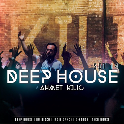Stream DEEP HOUSE SET 14 - AHMET KILIC By Ahmet Kilic | Listen.