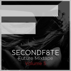 SECONDF8TE - Future Mixtape Volume 5