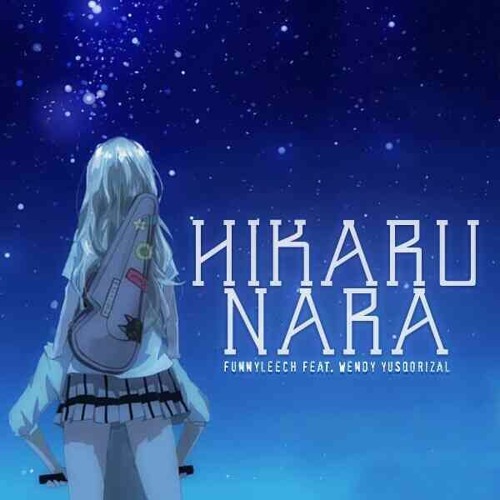 Stream @Funnyleech feat. @WendyRiezal - Hikaru Nara (Ost. Shigatsu